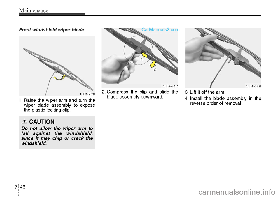 Hyundai Santa Fe Sport 2015  Owners Manual Maintenance
48 7
Front windshield wiper blade
1. Raise the wiper arm and turn the
wiper blade assembly to expose
the plastic locking clip.2. Compress the clip and slide the
blade assembly downward.3. 