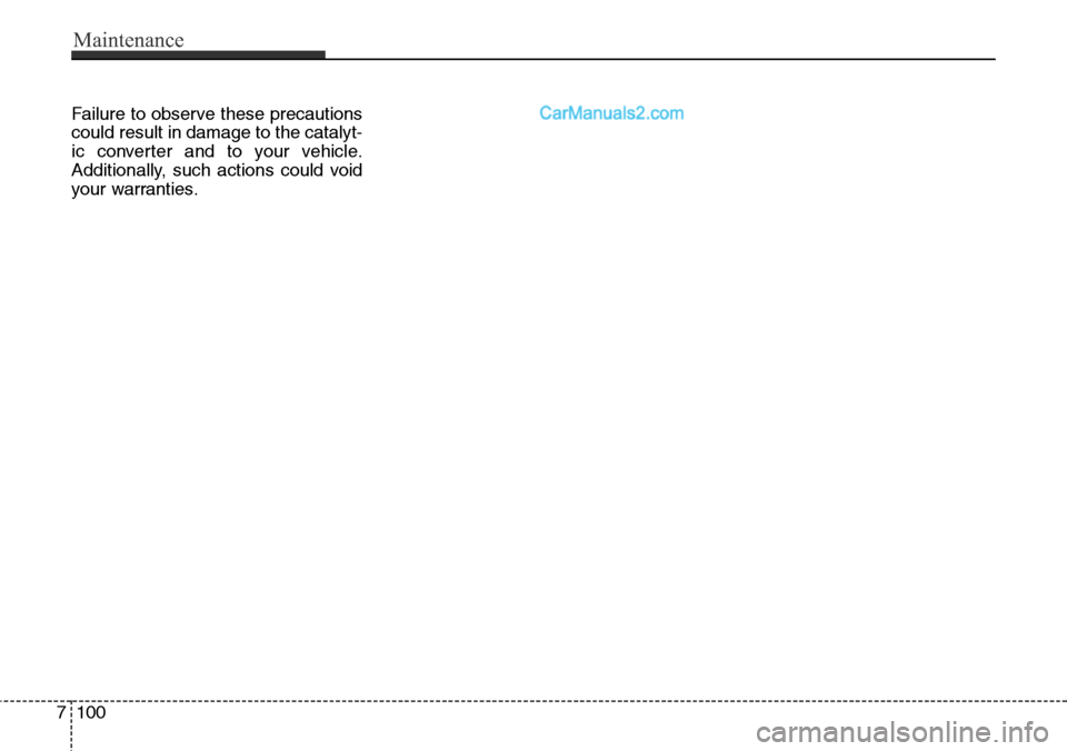 Hyundai Santa Fe Sport 2015  Owners Manual Failure to observe these precautions
could result in damage to the catalyt-
ic converter and to your vehicle.
Additionally, such actions could void
your warranties.
7100
Maintenance  