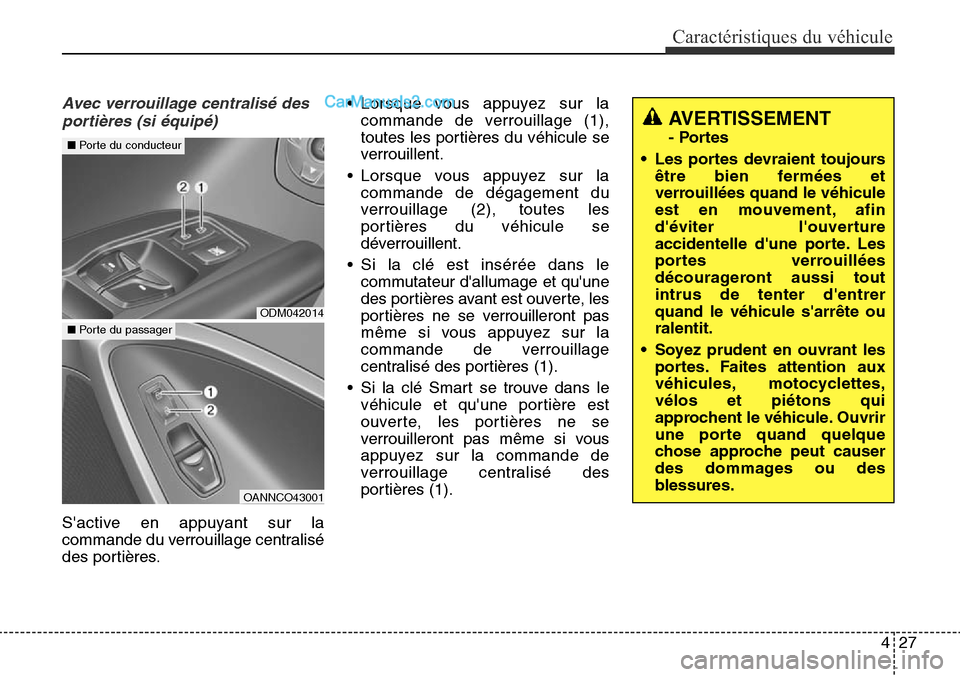 Hyundai Santa Fe Sport 2015  Manuel du propriétaire (in French) 427
Caractéristiques du véhicule
Avec verrouillage centralisé desportières (si équipé)
Sactive en appuyant sur la
commande du verrouillage centralisé
des portières. • Lorsque vous appuyez s