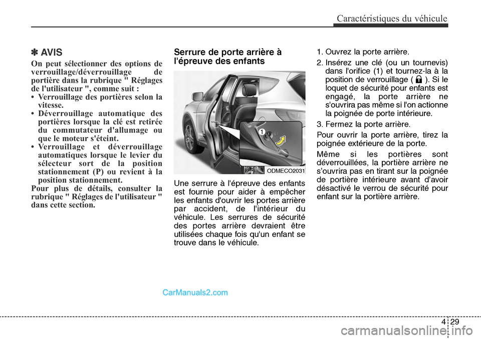 Hyundai Santa Fe Sport 2015  Manuel du propriétaire (in French) 429
Caractéristiques du véhicule
✽AVIS
On peut sélectionner des options de
verrouillage/déverrouillage de
portière dans la rubrique " Réglages
de lutilisateur ", comme suit :
• Verrouillage