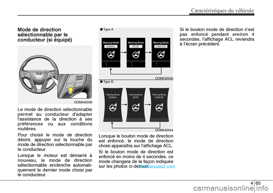 Hyundai Santa Fe Sport 2015  Manuel du propriétaire (in French) 465
Caractéristiques du véhicule
Mode de direction
sélectionnable par le
conducteur (si équipé)
Le mode de direction sélectionnable
permet au conducteur dadapter
lassistance de la direction à