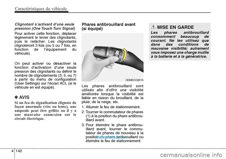 Hyundai Santa Fe Sport 2015  Manuel du propriétaire (in French) Caractéristiques du véhicule
142
4
Clignotant s’activant d’une seule
pression (One Touch Turn Signal)
Pour activer cette fonction, déplacer
légèrement le levier des clignotants,
puis le relâ