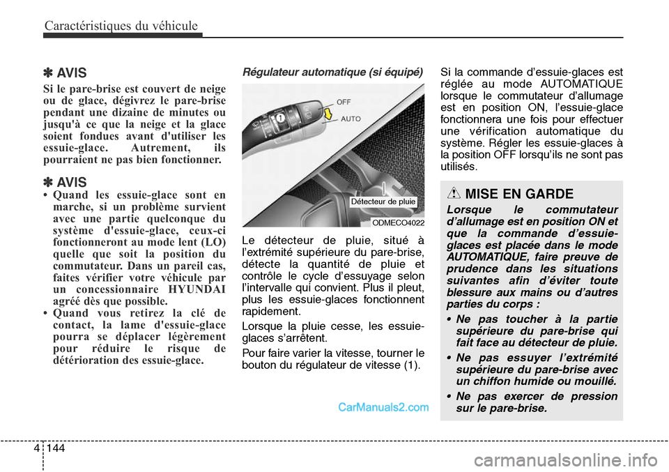 Hyundai Santa Fe Sport 2015  Manuel du propriétaire (in French) Caractéristiques du véhicule
144
4
✽AVIS
Si le pare-brise est couvert de neige
ou de glace, dégivrez le pare-brise
pendant une dizaine de minutes ou
jusquà ce que la neige et la glace
soient fo