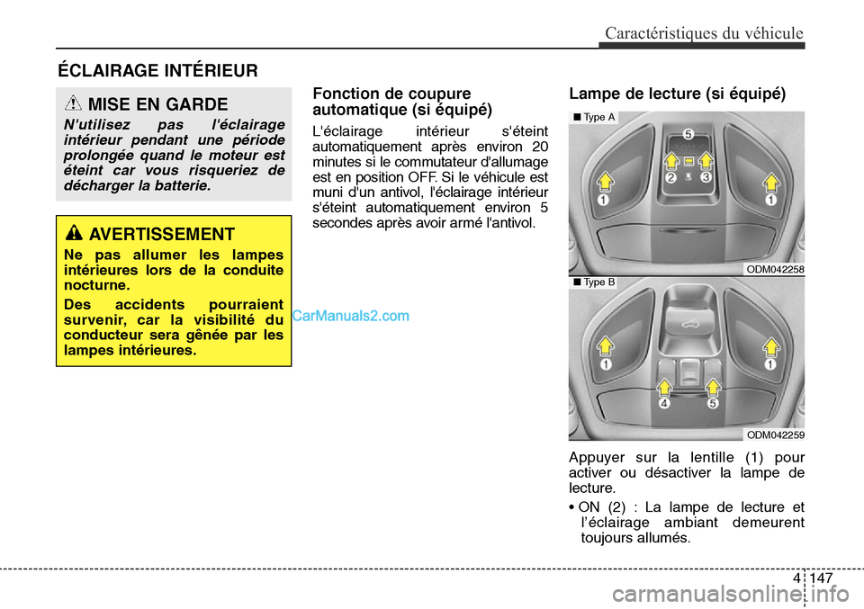 Hyundai Santa Fe Sport 2015  Manuel du propriétaire (in French) 4147
Caractéristiques du véhicule
Fonction de coupure
automatique (si équipé)
Léclairage intérieur séteint
automatiquement après environ 20
minutes si le commutateur dallumage
est en positi