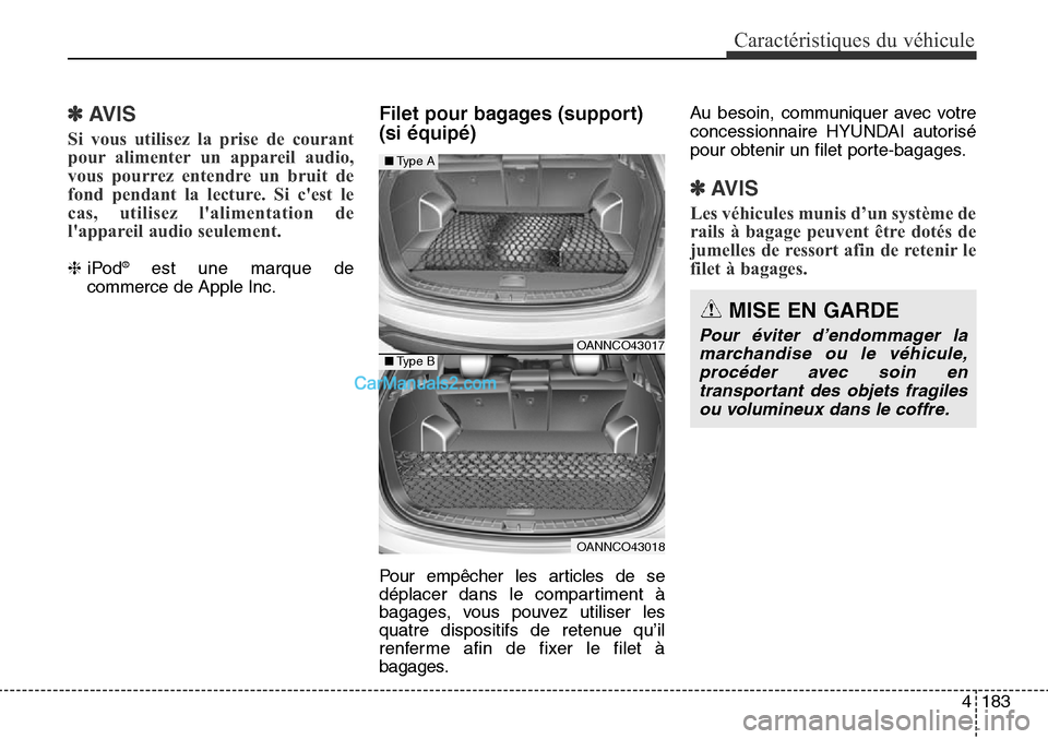 Hyundai Santa Fe Sport 2015  Manuel du propriétaire (in French) 4183
Caractéristiques du véhicule
✽AVIS
Si vous utilisez la prise de courant
pour alimenter un appareil audio,
vous pourrez entendre un bruit de
fond pendant la lecture. Si cest le
cas, utilisez 