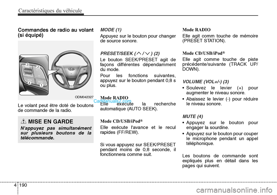 Hyundai Santa Fe Sport 2015  Manuel du propriétaire (in French) Caractéristiques du véhicule
190
4
Commandes de radio au volant
(si équipé)
Le volant peut être doté de boutons
de commande de la radio.
MODE (1)
Appuyez sur le bouton pour changer
de source son