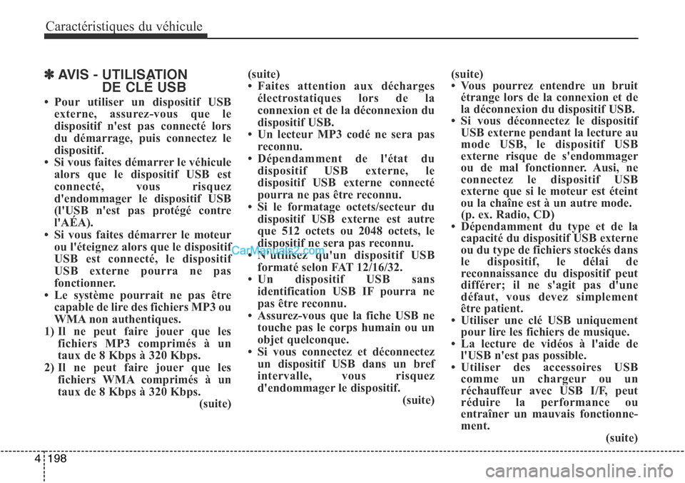 Hyundai Santa Fe Sport 2015  Manuel du propriétaire (in French) Caractéristiques du véhicule
198
4
✽AVIS - UTILISATION
DE CLÉ USB
• Pour utiliser un dispositif USB
externe, assurez-vous que le
dispositif nest pas connecté lors
du démarrage, puis connecte