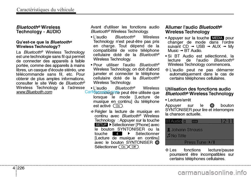 Hyundai Santa Fe Sport 2015  Manuel du propriétaire (in French) Caractéristiques du véhicule
226
4
Bluetooth®Wireless
Technology - AUDIO 
Quest-ce que la Bluetooth®
Wireless Technology?
La 
Bluetooth®Wireless Technology
est une technologie sans fil qui perme