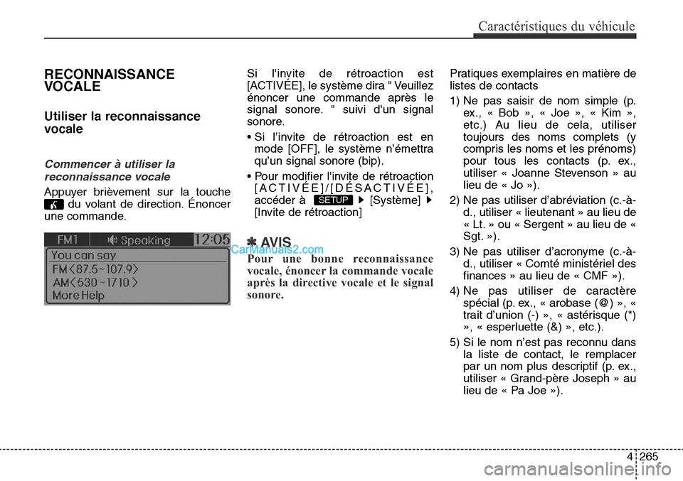 Hyundai Santa Fe Sport 2015  Manuel du propriétaire (in French) 4265
Caractéristiques du véhicule
RECONNAISSANCE
VOCALE
Utiliser la reconnaissance
vocale
Commencer à utiliser lareconnaissance vocale
Appuyer brièvement sur la touche du volant de direction. Éno