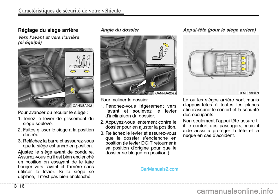 Hyundai Santa Fe Sport 2015  Manuel du propriétaire (in French) Caractéristiques de sécurité de votre véhicule
16
3
Réglage du siège arrière
Vers l’avant et vers l’arrière  
(si équipé)
Pour avancer ou reculer le siège :
1. Tenez le levier de glisse