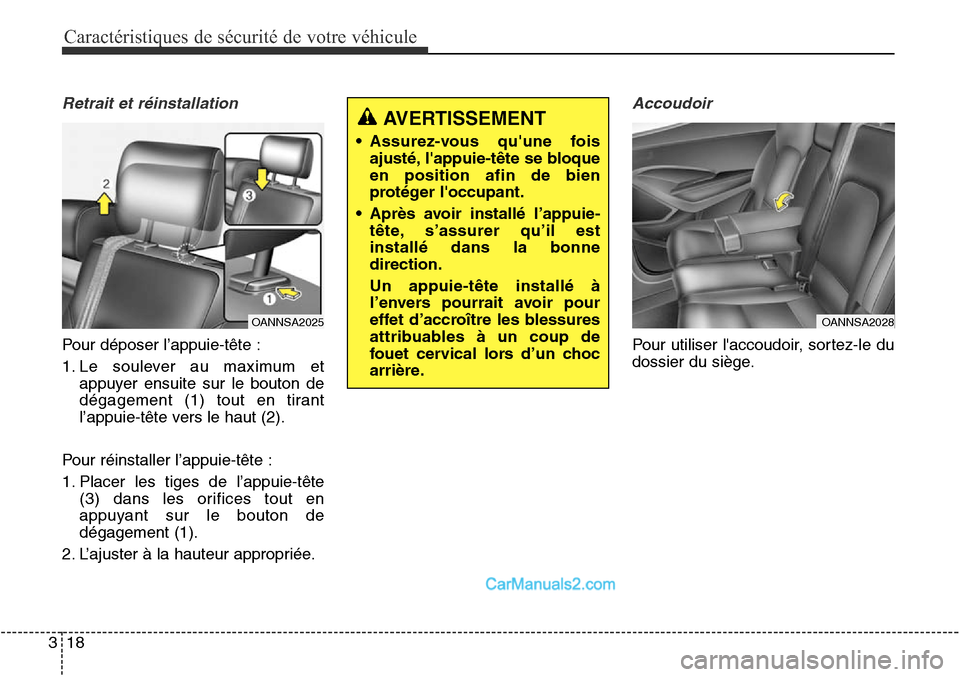 Hyundai Santa Fe Sport 2015  Manuel du propriétaire (in French) Caractéristiques de sécurité de votre véhicule
18
3
Retrait et réinstallation
Pour déposer l’appuie-tête :
1. Le soulever au maximum et
appuyer ensuite sur le bouton de
dégagement (1) tout e