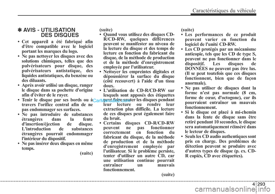 Hyundai Santa Fe Sport 2015  Manuel du propriétaire (in French) 4293
Caractéristiques du véhicule
✽ AVIS - UTILISATIONDES DISQUES
• Cet appareil a été fabriqué afin
dêtre compatible avec le logiciel
portant les marques du logo. 
• Ne pas nettoyer les 