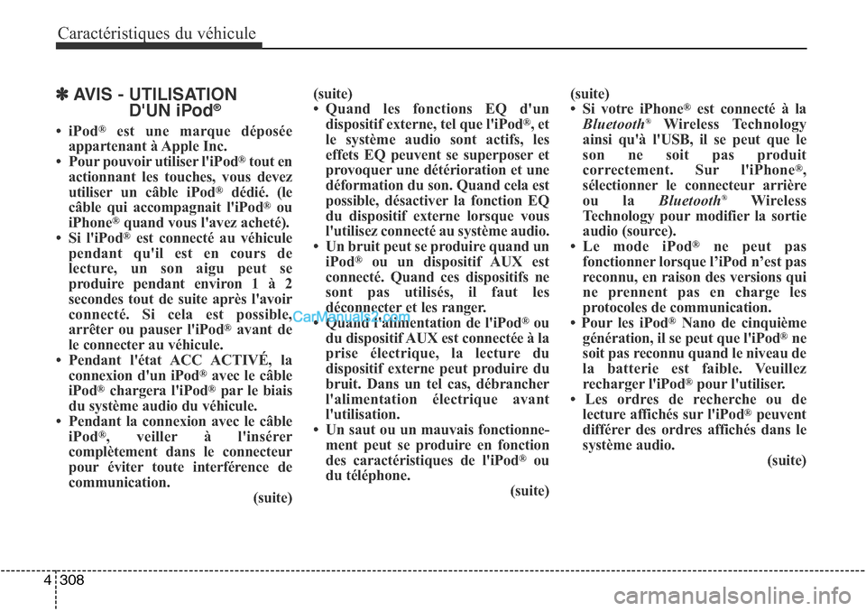 Hyundai Santa Fe Sport 2015 Manuel du propriétaire (in French) Caractéristiques du véhicule
308
4
✽AVIS - UTILISATION
DUN iPod®
•iPod®est une marque déposée
appartenant à Apple Inc.
• Pour pouvoir utiliser liPod
®tout en
actionnant les touches, vo Hyundai Santa Fe Sport 2015 Manuel du propriétaire (in French) Caractéristiques du véhicule
308
4
✽AVIS - UTILISATION
DUN iPod®
•iPod®est une marque déposée
appartenant à Apple Inc.
• Pour pouvoir utiliser liPod
®tout en
actionnant les touches, vo