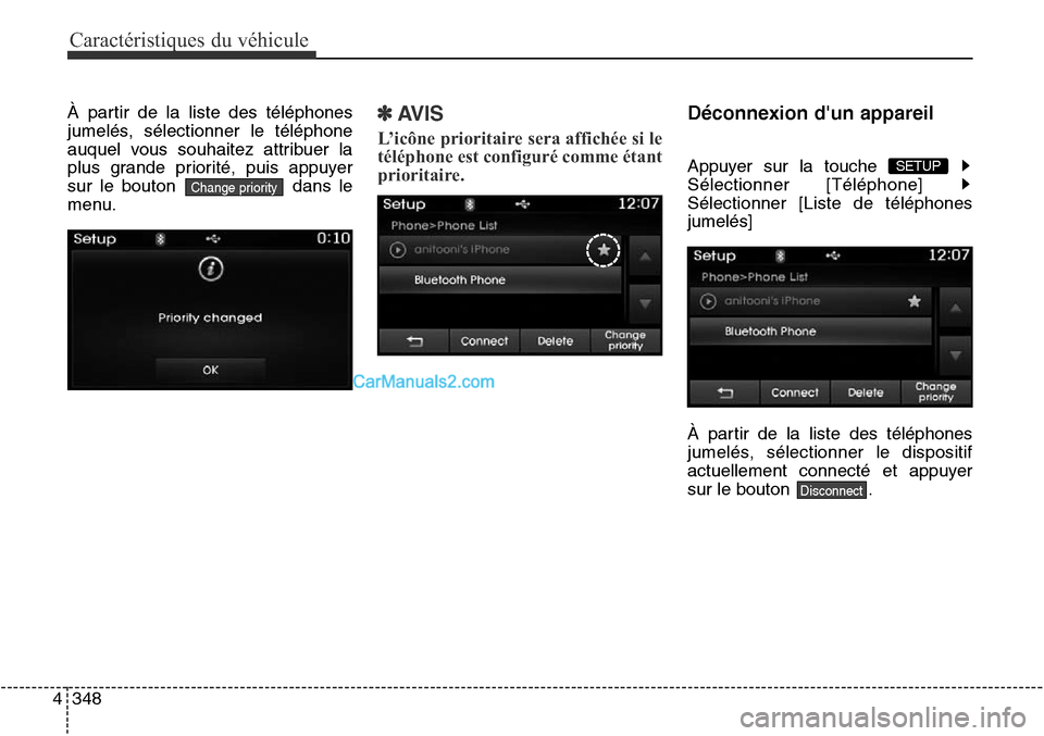 Hyundai Santa Fe Sport 2015  Manuel du propriétaire (in French) Caractéristiques du véhicule
348
4
À partir de la liste des téléphones
jumelés, sélectionner le téléphone
auquel vous souhaitez attribuer la
plus grande priorité, puis appuyer
sur le bouton 