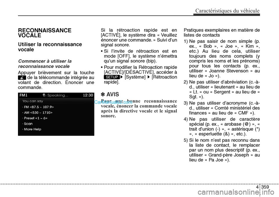 Hyundai Santa Fe Sport 2015  Manuel du propriétaire (in French) 4359
Caractéristiques du véhicule
RECONNAISSANCE
VOCALE
Utiliser la reconnaissance
vocale
Commencer à utiliser lareconnaissance vocale
Appuyer brièvement sur la touche de la télécommande intégr