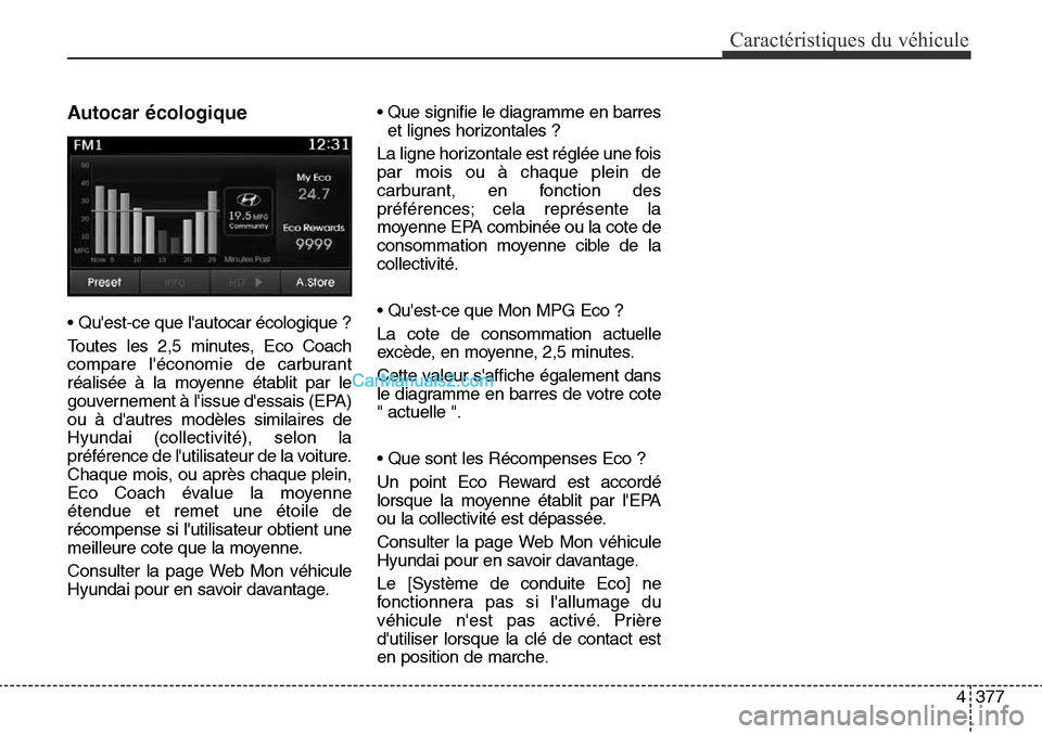 Hyundai Santa Fe Sport 2015  Manuel du propriétaire (in French) 4377
Caractéristiques du véhicule
Autocar écologique
• Quest-ce que lautocar écologique ?
Toutes les 2,5 minutes, Eco Coach
compare léconomie de carburant
réalisée à la moyenne établit p