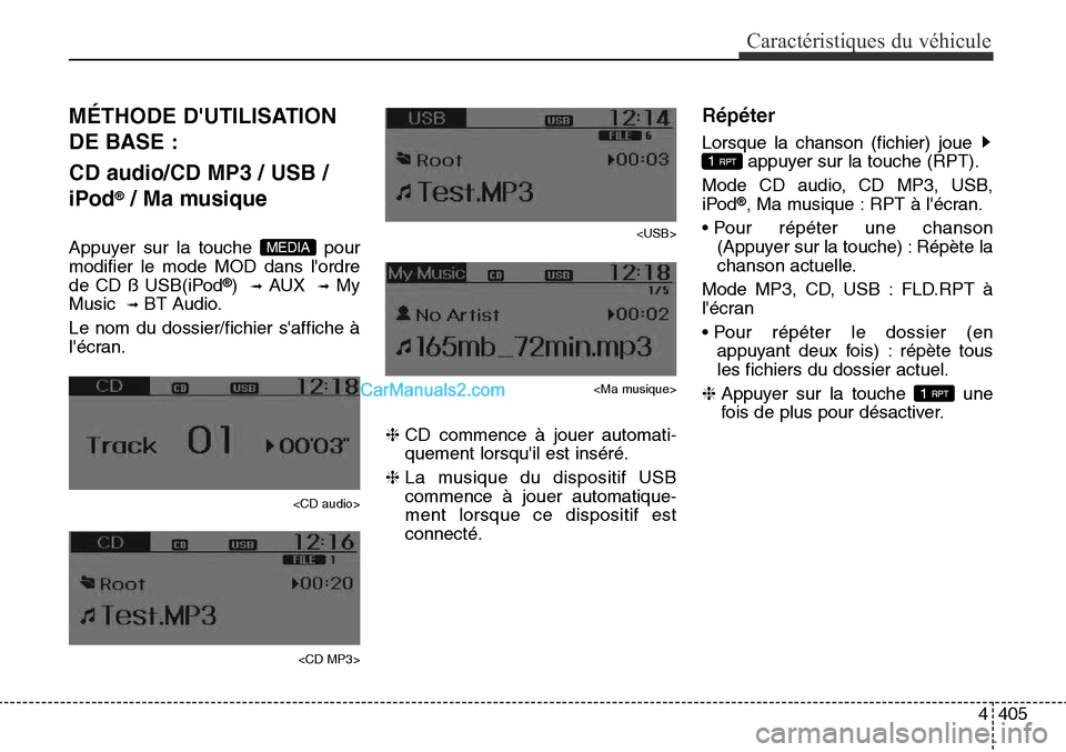 Hyundai Santa Fe Sport 2015  Manuel du propriétaire (in French) 4405
Caractéristiques du véhicule
MÉTHODE DUTILISATION
DE BASE :
CD audio/CD MP3 / USB /
iPod
®/ Ma musique
Appuyer sur la touche  pour
modifier le mode MOD dans lordre
de CD ß USB(iPod
®)  