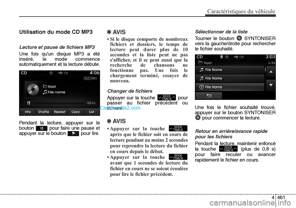 Hyundai Santa Fe Sport 2015  Manuel du propriétaire (in French) 4461
Caractéristiques du véhicule
Utilisation du mode CD MP3
Lecture et pause de fichiers MP3
Une fois quun disque MP3 a été
inséré, le mode commence
automatiquement et la lecture débute.
Pend