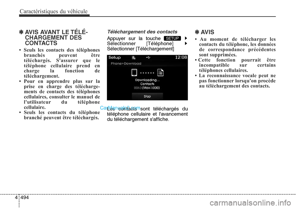 Hyundai Santa Fe Sport 2015  Manuel du propriétaire (in French) Caractéristiques du véhicule
494
4
✽AVIS AVANT LE TÉLÉ-
CHARGEMENT DES
CONTACTS 
•  Seuls les contacts des téléphones
branchés peuvent être
téléchargés. Sassurer que le
téléphone cel