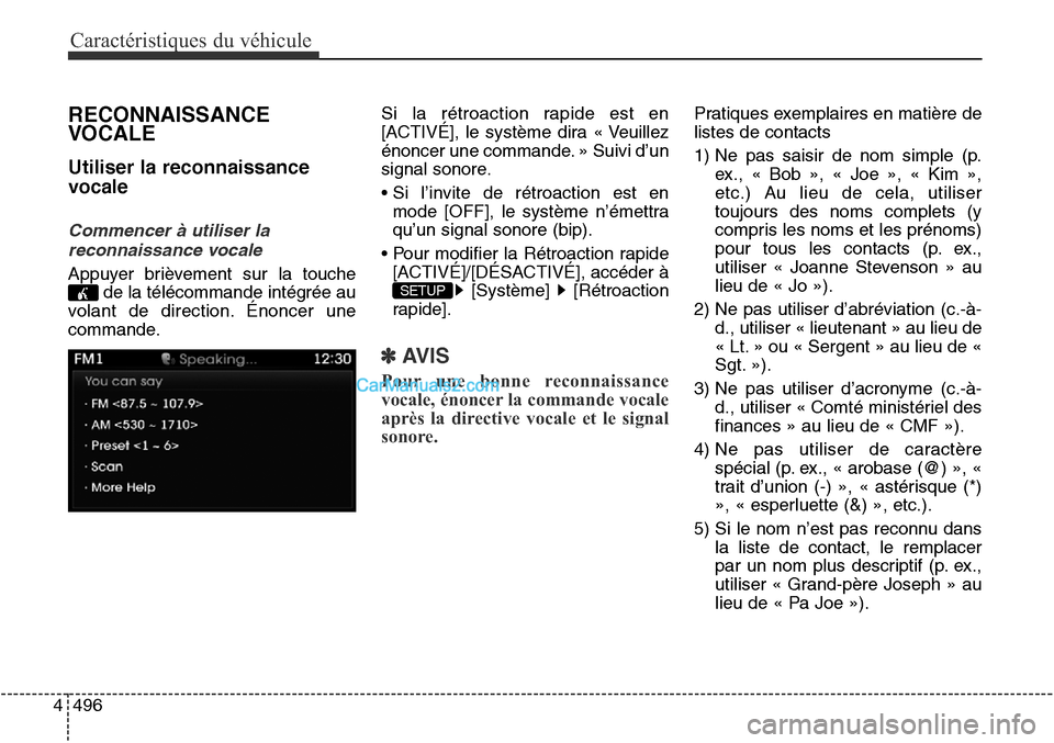 Hyundai Santa Fe Sport 2015  Manuel du propriétaire (in French) Caractéristiques du véhicule
496
4
RECONNAISSANCE
VOCALE
Utiliser la reconnaissance
vocale
Commencer à utiliser la
reconnaissance vocale
Appuyer brièvement sur la touche de la télécommande inté