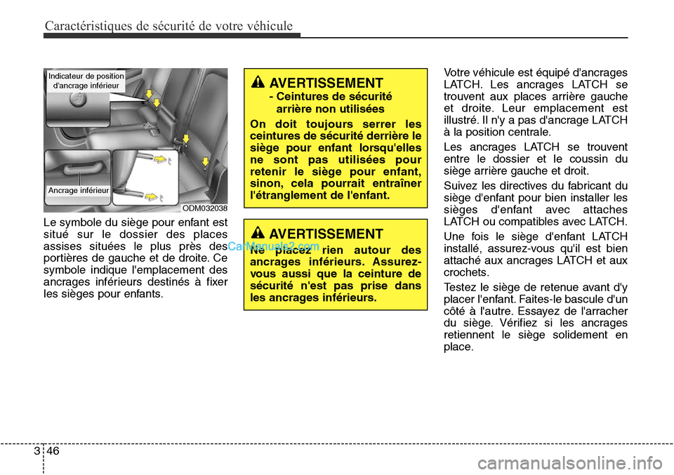 Hyundai Santa Fe Sport 2015 Manuel du propriétaire (in French) Caractéristiques de sécurité de votre véhicule
46
3
Le symbole du siège pour enfant est
situé sur le dossier des places
assises situées le plus près des
portières de gauche et de droite. Ce
s Hyundai Santa Fe Sport 2015 Manuel du propriétaire (in French) Caractéristiques de sécurité de votre véhicule
46
3
Le symbole du siège pour enfant est
situé sur le dossier des places
assises situées le plus près des
portières de gauche et de droite. Ce
s