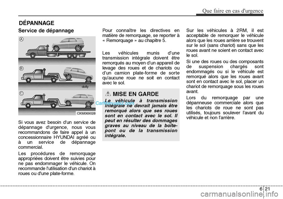 Hyundai Santa Fe Sport 2015  Manuel du propriétaire (in French) 621
Que faire en cas durgence
DÉPANNAGE
Service de dépannage
Si vous avez besoin dun service de
dépannage durgence, nous vous
recommandons de faire appel à un
concessionnaire HYUNDAI agréé ou