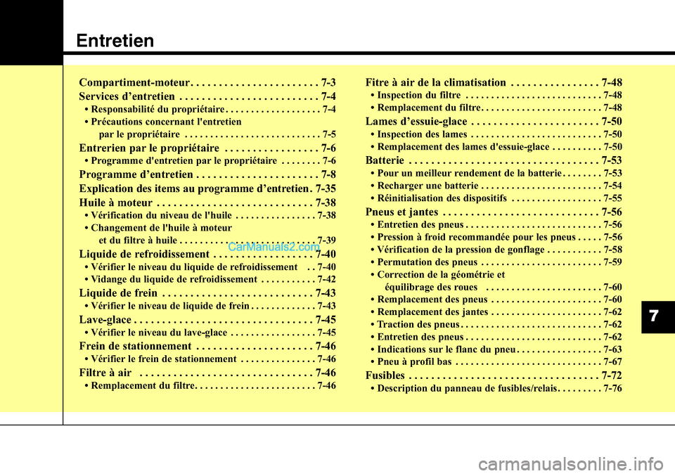 Hyundai Santa Fe Sport 2015  Manuel du propriétaire (in French) Entretien
Compartiment-moteur . . . . . . . . . . . . . . . . . . . . . . . 7-3
Services d’entretien . . . . . . . . . . . . . . . . . . . . . . . . . 7-4
• Responsabilité du propriétaire . . . 