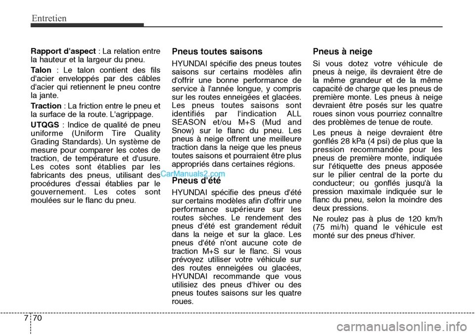 Hyundai Santa Fe Sport 2015  Manuel du propriétaire (in French) Entretien
70
7
Rapport daspect : La relation entre
la hauteur et la largeur du pneu.
Talon : Le talon contient des fils
dacier enveloppés par des câbles
dacier qui retiennent le pneu contre
la ja
