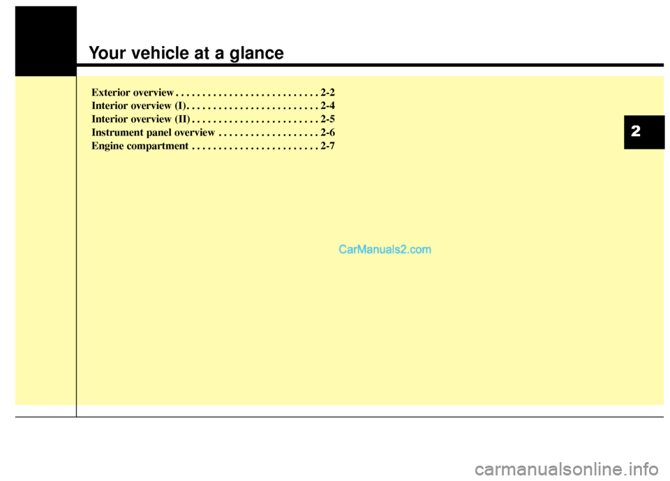 Hyundai Santa Fe XL 2019  Owners Manual Exterior overview I . . . . . . . . . . . . . . . . . . . . . . . . . 2-2
Exterior overview II. . . . . . . . . . . . . . . . . . . . . . . . . 2-3
Interior overview . . . . . . . . . . . . . . . . . 