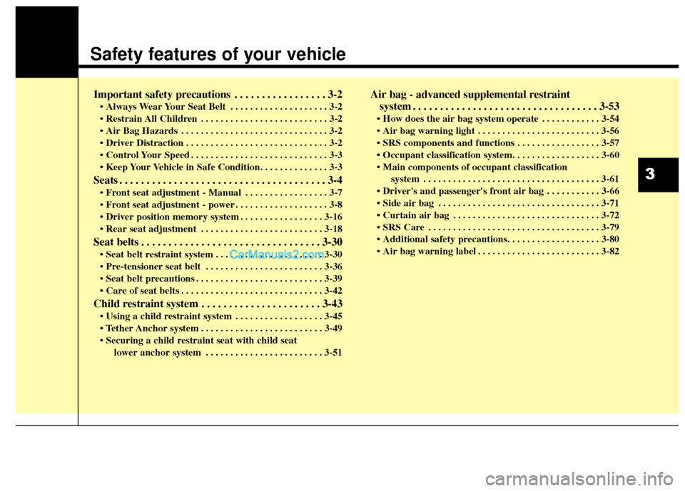 Hyundai Santa Fe XL 2019 Owners Manual Safety features of your vehicle
Important safety precautions . . . . . . . . . . . . . . . . . 3-2
• Always Wear Your Seat Belt . . . . . . . . . . . . . . . . . . . . 3-2
. . . . . . . . . . . . . Hyundai Santa Fe XL 2019 Owners Manual Safety features of your vehicle
Important safety precautions . . . . . . . . . . . . . . . . . 3-2
• Always Wear Your Seat Belt . . . . . . . . . . . . . . . . . . . . 3-2
. . . . . . . . . . . . .