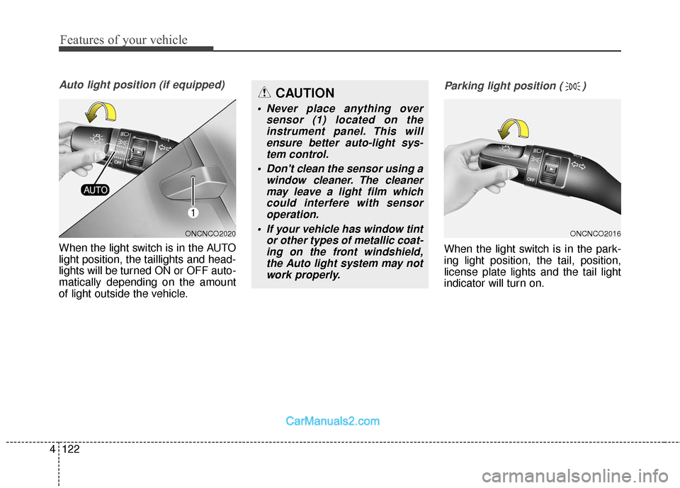 Hyundai Santa Fe XL 2019  Owners Manual Features of your vehicle
122
4
Auto light position (if equipped)
When the light switch is in the AUTO
light position, the taillights and head-
lights will be turned ON or OFF auto-
matically depending