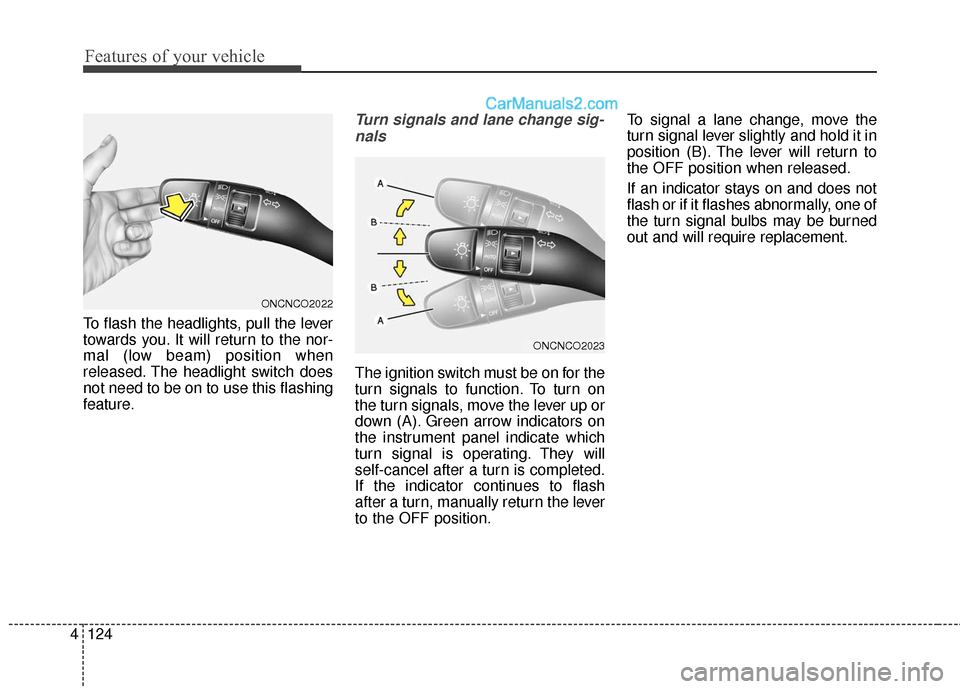 Hyundai Santa Fe XL 2019  Owners Manual Features of your vehicle
124
4
To flash the headlights, pull the lever
towards you. It will return to the nor-
mal (low beam) position when
released. The headlight switch does
not need to be on to use