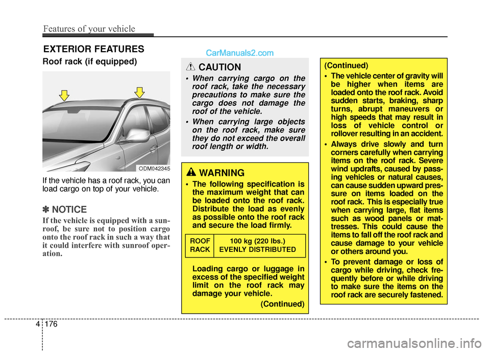 Hyundai Santa Fe XL 2019 Owners Manual EXTERIOR FEATURES
Roof rack (if equipped)
If the vehicle has a roof rack, you can
load cargo on top of your vehicle.
✽ ✽NOTICE
If the vehicle is equipped with a sun-
roof, be sure not to position Hyundai Santa Fe XL 2019 Owners Manual EXTERIOR FEATURES
Roof rack (if equipped)
If the vehicle has a roof rack, you can
load cargo on top of your vehicle.
✽ ✽NOTICE
If the vehicle is equipped with a sun-
roof, be sure not to position