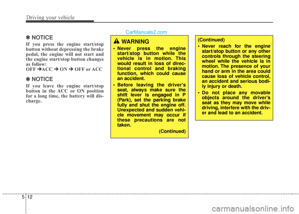 Hyundai Santa Fe XL 2019 Owners Manual Driving your vehicle
12
5
✽
✽
NOTICE
If you press the engine start/stop
button without depressing the brake
pedal, the engine will not start and
the engine start/stop button changes
as follow: Hyundai Santa Fe XL 2019 Owners Manual Driving your vehicle
12
5
✽
✽
NOTICE
If you press the engine start/stop
button without depressing the brake
pedal, the engine will not start and
the engine start/stop button changes
as follow: