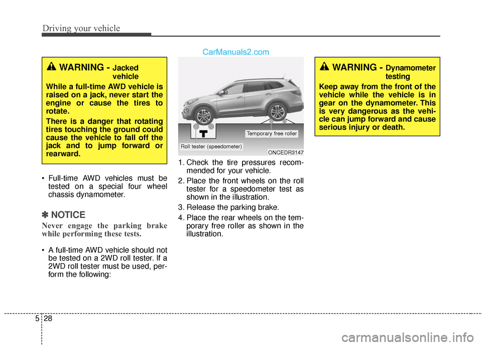 Hyundai Santa Fe XL 2019 Owners Manual Driving your vehicle
28
5
Full-time AWD vehicles must be
tested on a special four wheel
chassis dynamometer.
✽ ✽ NOTICE
Never engage the parking brake
while performing these tests.
A full-time A Hyundai Santa Fe XL 2019 Owners Manual Driving your vehicle
28
5
Full-time AWD vehicles must be
tested on a special four wheel
chassis dynamometer.
✽ ✽ NOTICE
Never engage the parking brake
while performing these tests.
A full-time A