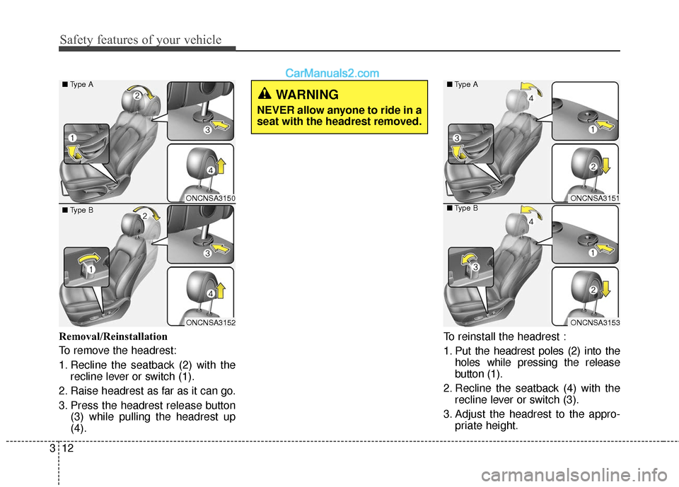 Hyundai Santa Fe XL 2019  Owners Manual Safety features of your vehicle
12
3
Removal/Reinstallation
To remove the headrest:
1. Recline the seatback (2) with the
recline lever or switch (1).
2. Raise headrest as far as it can go.
3. Press th
