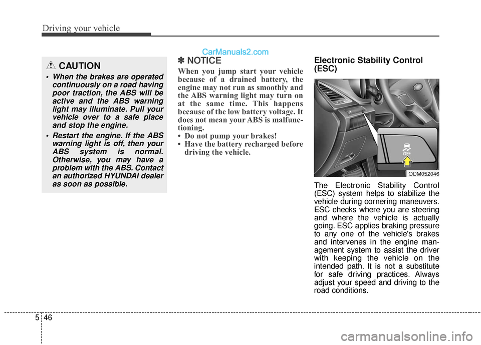 Hyundai Santa Fe XL 2019 Owners Manual Driving your vehicle
46
5
✽
✽
NOTICE
When you jump start your vehicle
because of a drained battery, the
engine may not run as smoothly and
the ABS warning light may turn on
at the same time. This Hyundai Santa Fe XL 2019 Owners Manual Driving your vehicle
46
5
✽
✽
NOTICE
When you jump start your vehicle
because of a drained battery, the
engine may not run as smoothly and
the ABS warning light may turn on
at the same time. This