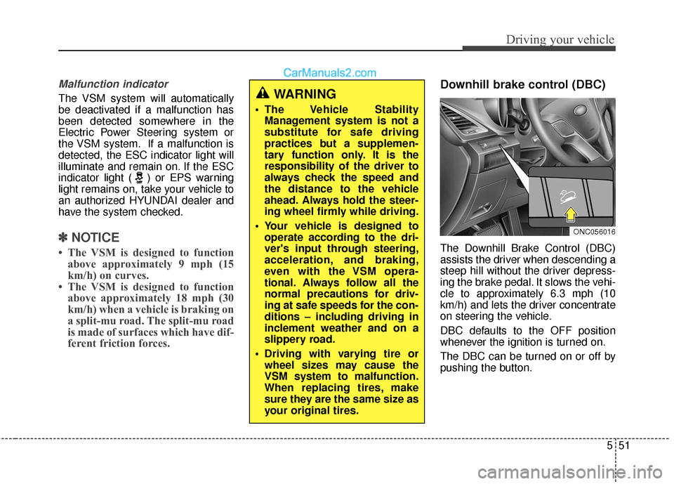Hyundai Santa Fe XL 2019 Owners Manual 551
Driving your vehicle
Malfunction indicator
The VSM system will automatically
be deactivated if a malfunction has
been detected somewhere in the
Electric Power Steering system or
the VSM system. If Hyundai Santa Fe XL 2019 Owners Manual 551
Driving your vehicle
Malfunction indicator
The VSM system will automatically
be deactivated if a malfunction has
been detected somewhere in the
Electric Power Steering system or
the VSM system. If