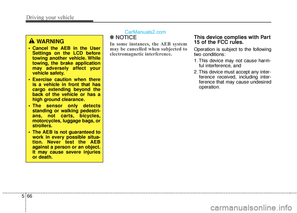 Hyundai Santa Fe XL 2019 Owners Manual Driving your vehicle
66
5
✽
✽
NOTICE
In some instances, the AEB system
may be cancelled when subjected to
electromagnetic interference.
This device complies with Part
15 of the FCC rules.
Operatio Hyundai Santa Fe XL 2019 Owners Manual Driving your vehicle
66
5
✽
✽
NOTICE
In some instances, the AEB system
may be cancelled when subjected to
electromagnetic interference.
This device complies with Part
15 of the FCC rules.
Operatio