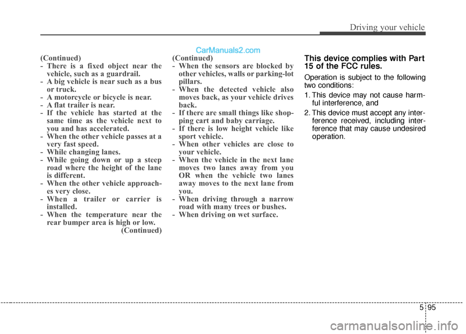 Hyundai Santa Fe XL 2019 Owners Manual 595
Driving your vehicle
(Continued)
- There is a fixed object near thevehicle, such as a guardrail.
- A big vehicle is near such as a bus or truck.
- A motorcycle or bicycle is near.
- A flat tr Hyundai Santa Fe XL 2019 Owners Manual 595
Driving your vehicle
(Continued)
- There is a fixed object near thevehicle, such as a guardrail.
- A big vehicle is near such as a bus or truck.
- A motorcycle or bicycle is near.
- A flat tr