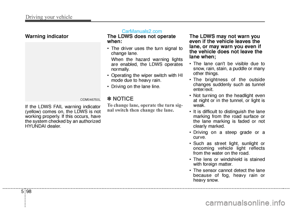 Hyundai Santa Fe XL 2019 Owners Manual Driving your vehicle
98
5
Warning indicator
If the LDWS FAIL warning indicator
(yellow) comes on, the LDWS is not
working properly. If this occurs, have
the system checked by an authorized
HYUNDAI de Hyundai Santa Fe XL 2019 Owners Manual Driving your vehicle
98
5
Warning indicator
If the LDWS FAIL warning indicator
(yellow) comes on, the LDWS is not
working properly. If this occurs, have
the system checked by an authorized
HYUNDAI de