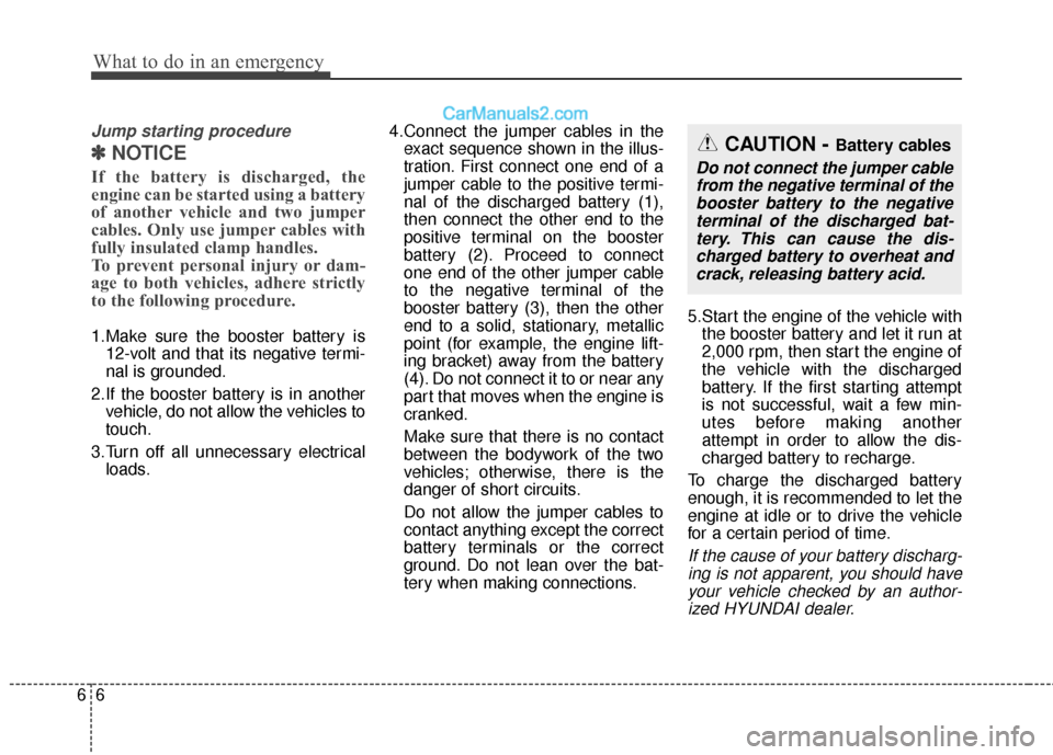 Hyundai Santa Fe XL 2019 Owners Manual What to do in an emergency
66
Jump starting procedure
✽
✽NOTICE
If the battery is discharged, the
engine can be started using a battery
of another vehicle and two jumper
cables. Only use jumper ca Hyundai Santa Fe XL 2019 Owners Manual What to do in an emergency
66
Jump starting procedure
✽
✽NOTICE
If the battery is discharged, the
engine can be started using a battery
of another vehicle and two jumper
cables. Only use jumper ca