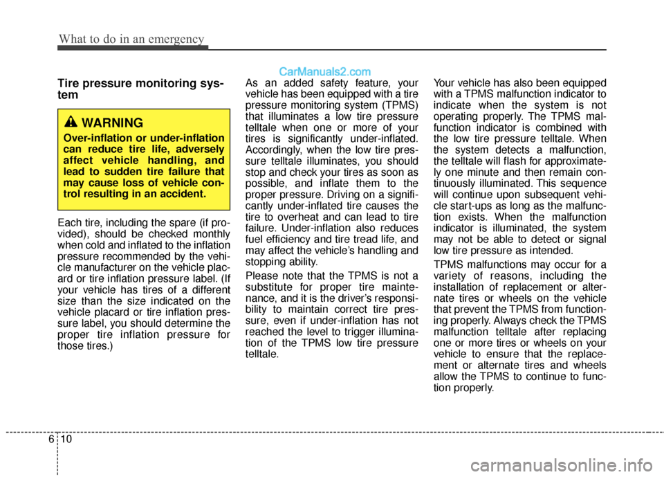 Hyundai Santa Fe XL 2019 Owners Manual What to do in an emergency
10
6
Tire pressure monitoring sys-
tem
Each tire, including the spare (if pro-
vided), should be checked monthly
when cold and inflated to the inflation
pressure recommended Hyundai Santa Fe XL 2019 Owners Manual What to do in an emergency
10
6
Tire pressure monitoring sys-
tem
Each tire, including the spare (if pro-
vided), should be checked monthly
when cold and inflated to the inflation
pressure recommended