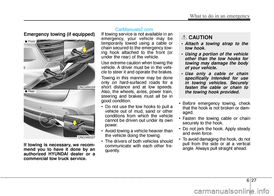Hyundai Santa Fe XL 2019 Owners Manual 627
What to do in an emergency
Emergency towing (if equipped)
If towing is necessary, we recom-
mend you to have it done by an
authorized HYUNDAI dealer or a
commercial tow truck service.If towing ser Hyundai Santa Fe XL 2019 Owners Manual 627
What to do in an emergency
Emergency towing (if equipped)
If towing is necessary, we recom-
mend you to have it done by an
authorized HYUNDAI dealer or a
commercial tow truck service.If towing ser