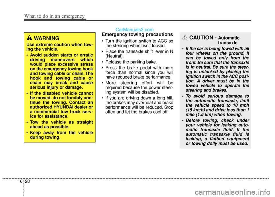 Hyundai Santa Fe XL 2019 Owners Manual What to do in an emergency
28
6
Emergency towing precautions
Turn the ignition switch to ACC so
the steering wheel isn’t locked.
Place the transaxle shift lever in N (Neutral).
Release the parkin Hyundai Santa Fe XL 2019 Owners Manual What to do in an emergency
28
6
Emergency towing precautions
Turn the ignition switch to ACC so
the steering wheel isn’t locked.
Place the transaxle shift lever in N (Neutral).
Release the parkin