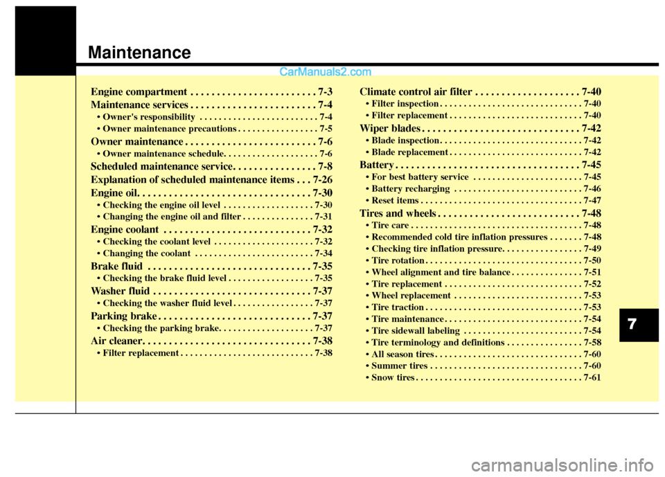 Hyundai Santa Fe XL 2019 Owners Manual Maintenance
Engine compartment . . . . . . . . . . . . . . . . . . . . . . . . 7-3
Maintenance services . . . . . . . . . . . . . . . . . . . . . . . . 7-4
• Owners responsibility . . . . . . . . . Hyundai Santa Fe XL 2019 Owners Manual Maintenance
Engine compartment . . . . . . . . . . . . . . . . . . . . . . . . 7-3
Maintenance services . . . . . . . . . . . . . . . . . . . . . . . . 7-4
• Owners responsibility . . . . . . . . .