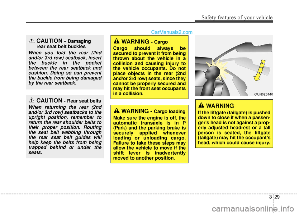 Hyundai Santa Fe XL 2019 Owners Manual 329
Safety features of your vehicle
WARNING- Cargo
Cargo should always be
secured to prevent it from being
thrown about the vehicle in a
collision and causing injury to
the vehicle occupants. Do not
p Hyundai Santa Fe XL 2019 Owners Manual 329
Safety features of your vehicle
WARNING- Cargo
Cargo should always be
secured to prevent it from being
thrown about the vehicle in a
collision and causing injury to
the vehicle occupants. Do not
p