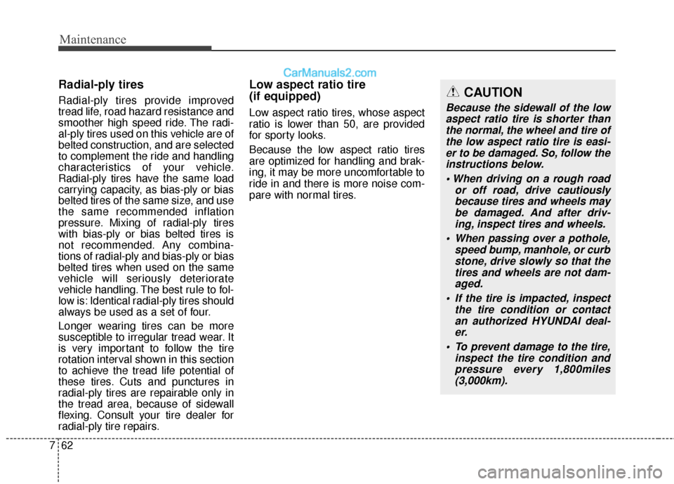 Hyundai Santa Fe XL 2019 Owners Manual Maintenance
62
7
Radial-ply tires
Radial-ply tires provide improved
tread life, road hazard resistance and
smoother high speed ride. The radi-
al-ply tires used on this vehicle are of
belted construct Hyundai Santa Fe XL 2019 Owners Manual Maintenance
62
7
Radial-ply tires
Radial-ply tires provide improved
tread life, road hazard resistance and
smoother high speed ride. The radi-
al-ply tires used on this vehicle are of
belted construct