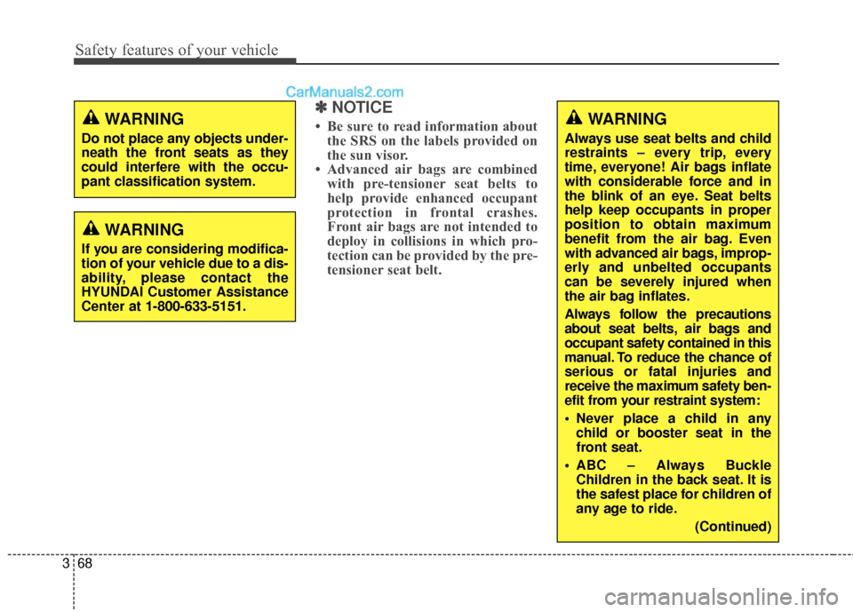 Hyundai Santa Fe XL 2019 Owners Manual Safety features of your vehicle
68
3
✽
✽
NOTICE
• Be sure to read information about
the SRS on the labels provided on
the sun visor.
• Advanced air bags are combined with pre-tensioner seat be Hyundai Santa Fe XL 2019 Owners Manual Safety features of your vehicle
68
3
✽
✽
NOTICE
• Be sure to read information about
the SRS on the labels provided on
the sun visor.
• Advanced air bags are combined with pre-tensioner seat be