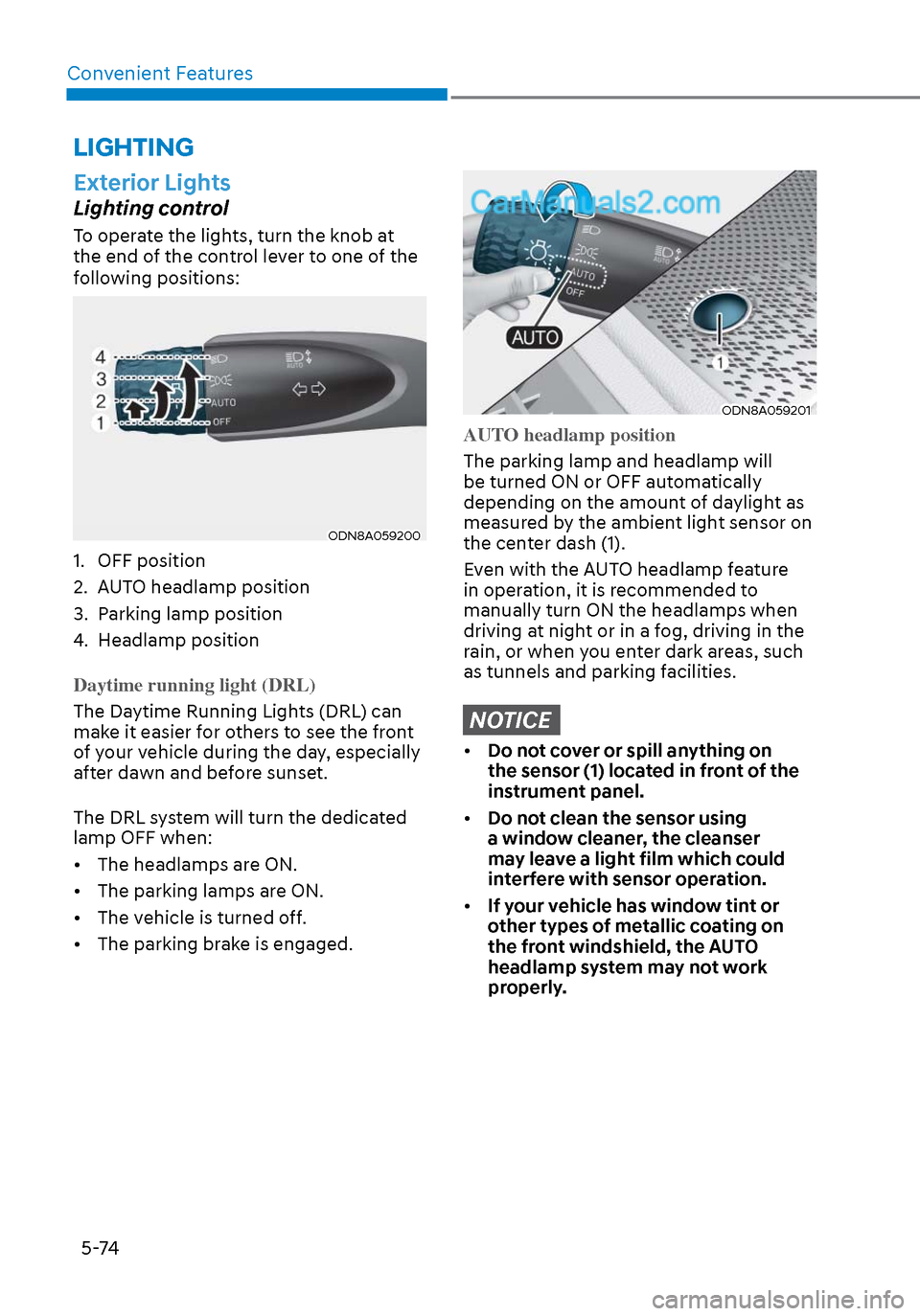 Hyundai Sonata 2020 Owners Manual Convenient Features5-74
LIGHTING
Exterior Lights
Lighting control
To operate the lights, turn the knob at
the end of the control lever to one of the
following positions:
ODN8A059200ODN8A059200
1. O Hyundai Sonata 2020 Owners Manual Convenient Features5-74
LIGHTING
Exterior Lights
Lighting control
To operate the lights, turn the knob at
the end of the control lever to one of the
following positions:
ODN8A059200ODN8A059200
1. O